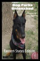 Dog Parks Unleashed: A Directory Of Local Dog Parks, Eastern States Edition 1449988342 Book Cover