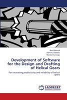 Development of Software for the Design and Drafting of Helical Gears: For increasing productivity and reliability of helical gears 365917310X Book Cover