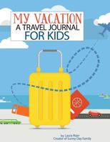 My Vacation: A Travel Journal for Kids 172468602X Book Cover