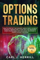 OPTIONS TRADING Vol. 1.: How to Step Out the Comfort Zone In 2020 & Achieve Financial Freedom For A Living With This Beginners Crash Course Guide. With Advanced Techniques &  Passive Income Strategies B088BDC7MC Book Cover