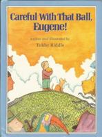 Careful with that ball, Eugene! 0531085171 Book Cover