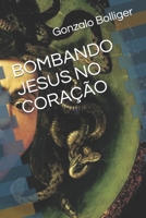 BOMBANDO JESUS NO CORAÇÃO B08LT2WM83 Book Cover