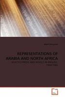 REPRESENTATIONS OF ARABIA AND NORTH AFRICA: SELECTED PROSE AND NOVELS IN ENGLISH: 1949-1983 3639217853 Book Cover