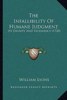 The Infallibility Of Humane Judgment: Its Dignity And Excellency 1120036380 Book Cover