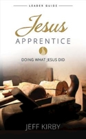 Jesus Apprentice Leader Guide: Doing What Jesus Did 1426787731 Book Cover