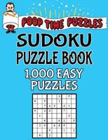 Poop Time Puzzles Sudoku Puzzle Book, 1,000 Easy Puzzles: Work Them Out With a Pencil, You’ll Feel So Satisfied When You’re Finished 1542364051 Book Cover