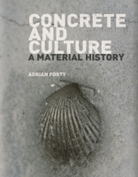 Concrete and Culture: A Material History 1780236360 Book Cover