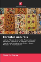 Corantes naturais: História, Métodos de extração, Mordentes e suas aplicações, Preparação da fibra para tingimento, Lista de matéria corante, cor, ... de matéria corante 6203533858 Book Cover