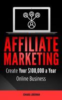 Affiliate Marketing: Create Your $100,000 a Year Online Business 1719036985 Book Cover