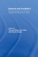 Science and Football V: The Proceedings of the 5th World Congress on Science and Football 0415484804 Book Cover