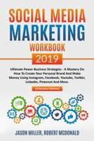 Social Media Marketing Workbook 2019: Ultimate Power Business Strategies - a Mastery of How to Create your Personal Brand and Make Money using Instagram, Facebook, YouTube, Twitter, LinkedIn... 1079686266 Book Cover