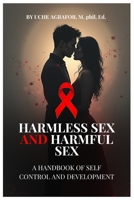 HARMLESS SEX AND HARMFUL SEX: A hand book for self development, behavioral change and mastery. B0FFG99DRP Book Cover