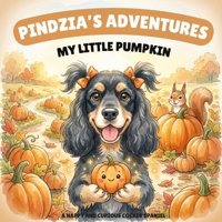 Pindzia's Adventures: My Little Pumpkin: A Cozy Fall Pumpkin Picture Book for Children | A Heartwarming Halloween Story About Friendship, Hope, and Belonging B0HBV2SGTX Book Cover