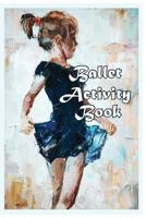 Ballet Activity Book: Fun Facts, Coloring, Mazes, Dot-to-dot, Journal, Diary, or Notebook 198124171X Book Cover