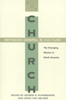 The Church between Gospel and Culture : The Emerging Mission in North America 0802841090 Book Cover