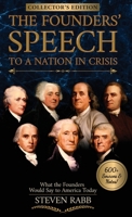 THE FOUNDERS' SPEECH TO A NATION IN CRISIS: What the Founders would say to America today.