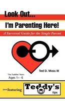 Look Out, I'm Parenting Here: A Survival Guide for the Single Parent 1462016642 Book Cover