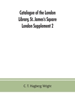 Catalogue of the London Library, St. James's Square, London: Supplement 2 (November 1, 1903, to December 30, 1904) 9353863139 Book Cover