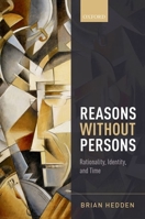 Reasons Without Persons: Rationality, Identity, and Time 0198732597 Book Cover