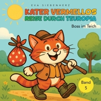 Boss im Teich- Band 5 der illustrierten Kinderbuchreihe >Kater Vermellos Reise durch Teuropia: Kater Vermellos Reise durch Teuropia (German Edition) 338472562X Book Cover