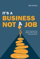 It’s a Business, Not a Job: Build a Business that Works for You, Not the Other Way Round 1919442715 Book Cover