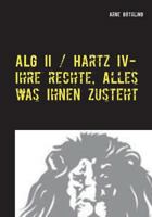 ALG II / Hartz IV - Ihre Rechte, alles was Ihnen zusteht: Auf Augenhöhe mit dem Jobcenter 3741277053 Book Cover