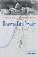The American Balfour Declaration: The Origins of U.S. Support for Zionism 1917-1922 1936778629 Book Cover