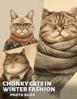 Chonky Cats in Winter Fashion Photo Book: Adorable Collection Featuring 40 Stylish Cats in Winter Clothing for Cat Lovers B0DPJRP9CK Book Cover