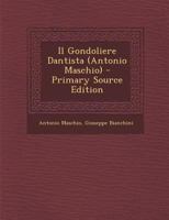 Il Gondoliere Dantista (Antonio Maschio) - Primary Source Edition 1294856227 Book Cover