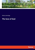 The Love Of God: With Recommendatory Remarks 1146224559 Book Cover