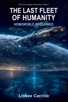 THE LAST FLEET OF HUMANNITY: HOMEWORLD RECLAIMED (The Final Voyage of Humanity) B0GHFLQT4W Book Cover