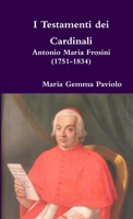 I Testamenti dei Cardinali: Antonio Maria Frosini (1751-1834) 1326521624 Book Cover