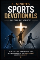 Three minute sports devotionals for teen boy athletes: A 30-Day Game Plan to Build Faith, Mental Toughness, and Unshakeable Identity in Christ B0GY4TF34H Book Cover