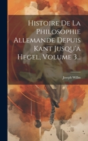 Histoire de la Philosophie Allemande Depuis Kant Jusqu'a Hegel, Volume 3... 1022345028 Book Cover