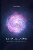 LA VIA DEL CUORE: Riscoprire il tuo Femminile B0FVWBRSNP Book Cover