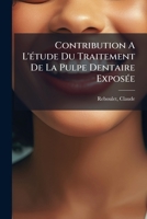 Contribution à l'étude du traitement de la pulpe dentaire exposée 2329118775 Book Cover