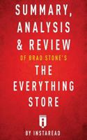 Summary, Analysis & Review of Brad Stone's the Everything Store by Instaread 1539984796 Book Cover