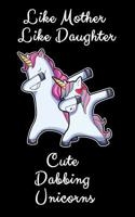 Like Mother Like Daughter Cute Dabbing Unicorn: A Cute Mother And Daughter Matching Unicorns Notebook And Composition Book 1082319813 Book Cover
