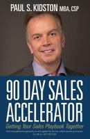 90 Day Sales Accelerator: Getting Your Sales Playbook Together 1482658356 Book Cover