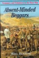 Absent Minded Beggars: Volunteers In The Boer War 085052685X Book Cover