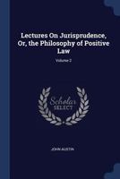 Lectures On Jurisprudence: Or, the Philosophy of Positive Law; Volume 2 1015847439 Book Cover