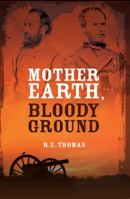 Mother Earth, Bloody Ground: A Novel Of The Civil War And What Might Have Been (Stonewall Goes West Trilogy) 0988892227 Book Cover