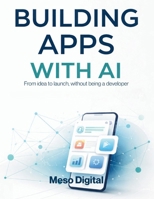 Building Apps with AI: From idea to launch, without being a developer (Build With AI) B0GH7T1DHS Book Cover
