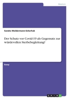 Der Schutz vor Covid-19 als Gegensatz zur würdevollen Sterbebegleitung? 3346605493 Book Cover