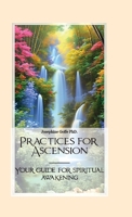 Practices for Ascension: Your guide for spiritual awakening B0FGDK89SP Book Cover