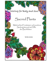 Sacred Plants: Malerisches Einstimmen auf positives Seelenpotenzial mit Hilfe der Bachblüten (Coloring for body and soul) (German Edition) B08GVCCVTH Book Cover