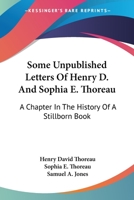 Some Unpublished Letters of Henry D. and Sophia E. Thoreau: A Chapter in the History of a Stillborn Book 3744711706 Book Cover