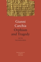 Orphism and Tragedy: Myth Transfigured (The Italian List) 1803096780 Book Cover