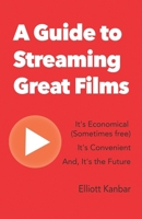 A Guide to Streaming Great Films: It's Economical (Sometimes free) It's Convenient And, It's the Future 0578419335 Book Cover