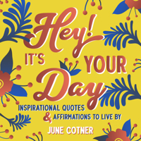 Hey! It’s Your Day: Inspirational Quotes and Affirmations to Live By 1642505153 Book Cover